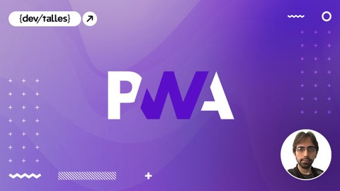 PWA - Aplicaciones Web Progresivas: De cero a experto