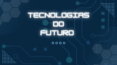 Tecnologias que você precisa dominar para o futuro.