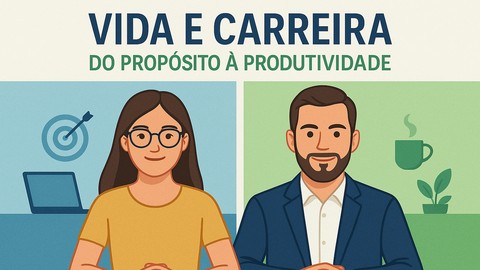 Do Propósito à Produtividade: Vida e Carreira