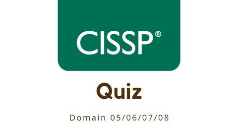 CISSP Exam Prep: Test Your Knowledge! Domain 05/06/07/08