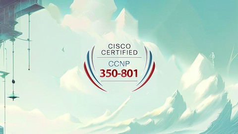 Complete Exam Preparation for CCNP 350-801 - Practice Tests