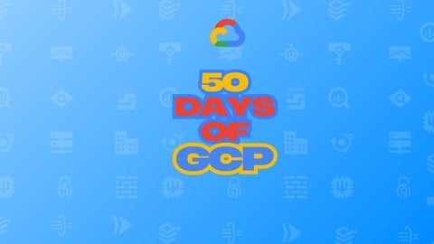 50 days of GCP: Learn GCP through challenges