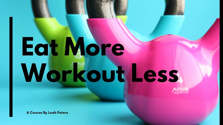 Work Out Less & Eat More To Be Your Best, Balanced Self!