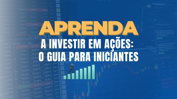 Aprenda a Investir em Ações: O Guia Para Iniciantes
