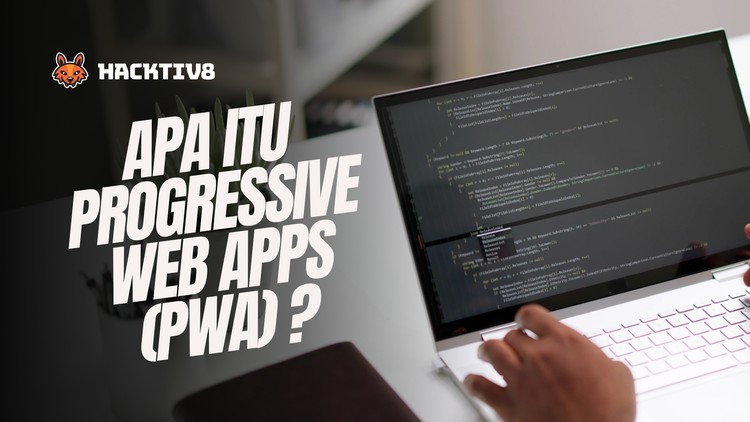 Apa itu Progressive Web Apps (PWA)?