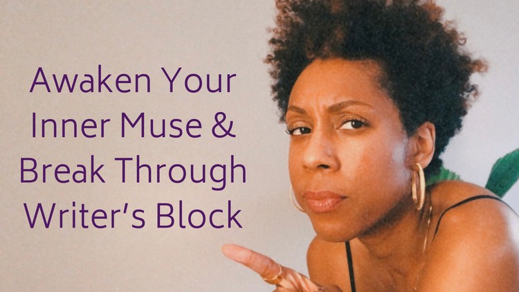 Awaken Your Inner Muse & Break Through Writer’s Block Part 1