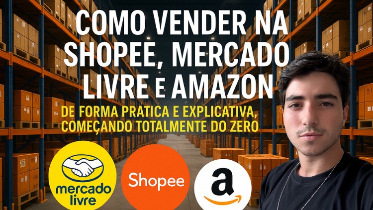 Aprenda Vender do zero na Shopee + Mercado Livre + Amazon
