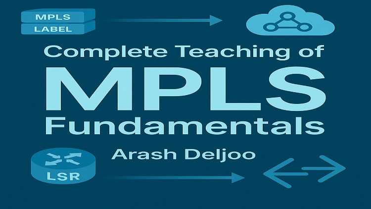 Complete Teaching of MPLS Fundamentals by Arash Deljoo