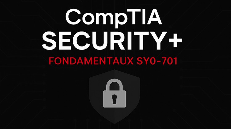 CompTIA Security+ : Les Fondamentaux de la Cybersécurité