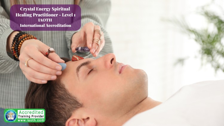 CRYSTAL ENERGY SPIRITUAL HEALING PRACTITIONER - LEVEL 1