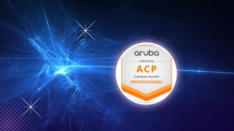 Aruba Certified Professional - Campus Access (HPE7-A01) Exam