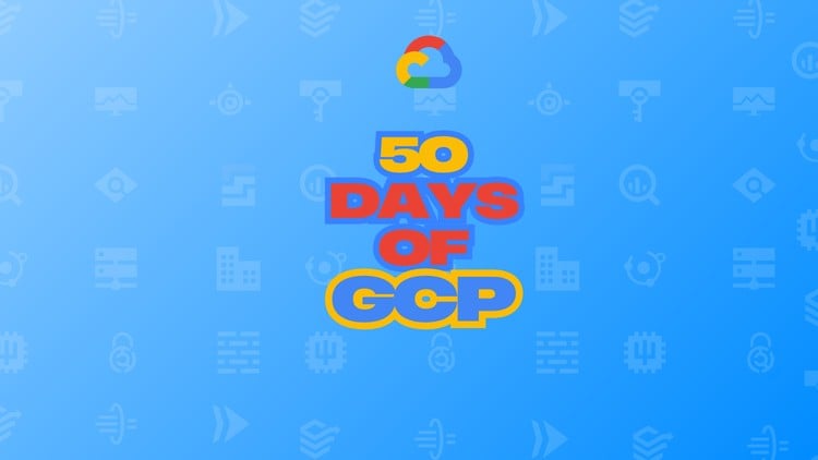 50 days of GCP: Learn GCP through challenges